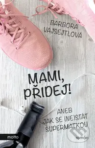 Mami, přidej! (aneb jak se (ne)stát supermatkou) - Barbora Vajsejtlová - kniha z kategorie Společenská beletrie