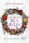Magická síla bylin (Jak si přičarovat stěstí) - Denisa Fulmeková - kniha z kategorie Motivace a seberozvoj