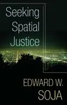 Seeking Spatial Justice - Edward W.  Soja
