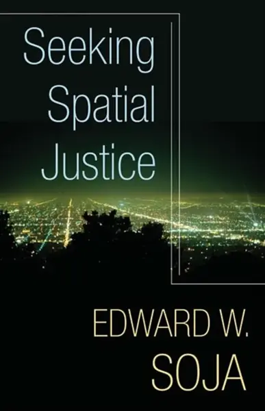 Seeking Spatial Justice - Edward W.  Soja