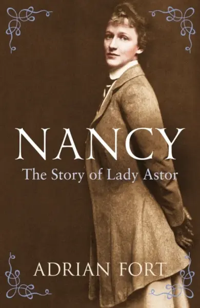 Nancy: The Story of Lady Astor - Adrian Fort