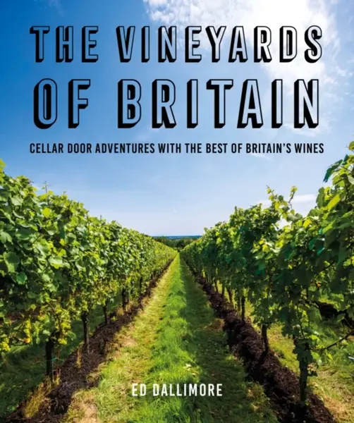 The Vineyards of Britain - Ed Dallimore