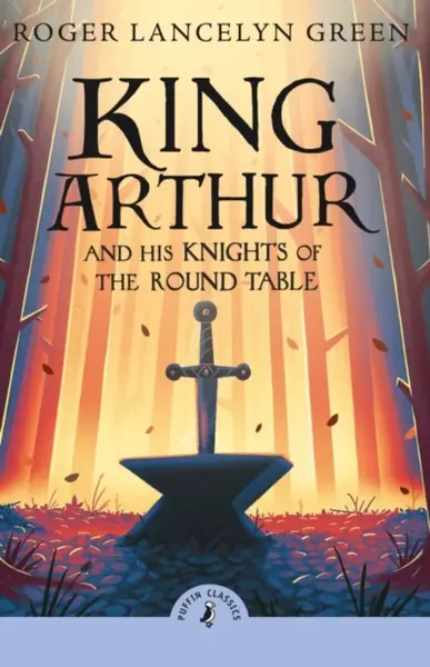 King Arthur and His Knights of the Round Table - Green Roger Lancelyn