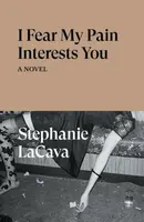 I Fear My Pain Interests You - Stephanie LaCava