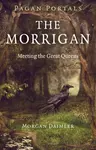 Pagan Portals â€“ The Morrigan â€“ Meeting the Great Queens - Morgan Daimler