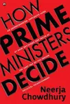 How Prime Ministers Decide - Neerja Chowdhury