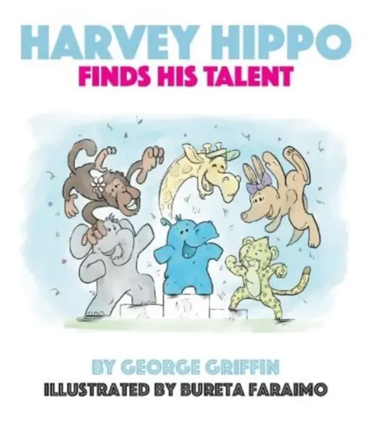 Harvey Hippo Finds His Talent - George Griffin