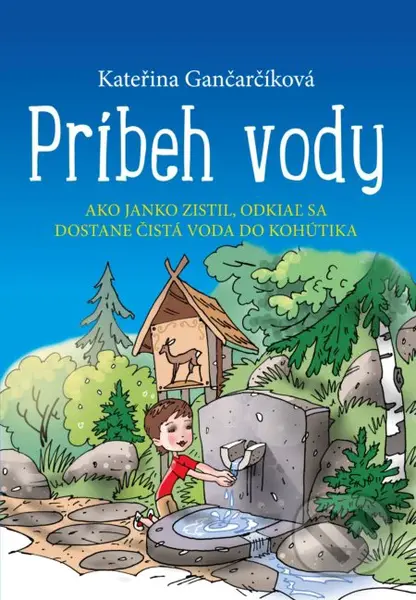 Príbeh vody (Ako Janko zistil, odkiaľ sa dostane čistá voda do kohútika) - kniha z kategorie Pro děti