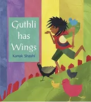 Guthli Has Wings - Kanak Shashi