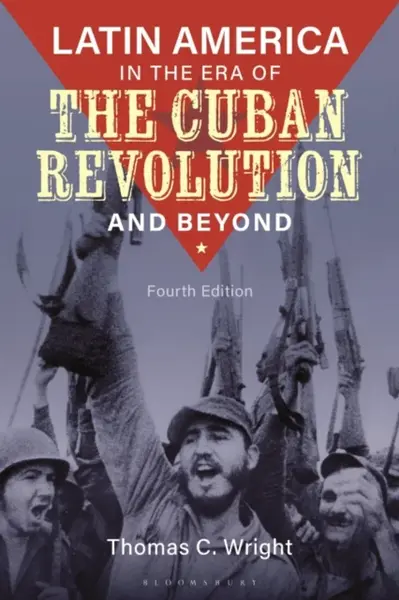 Latin America in the Era of the Cuban Revolution and Beyond - Thomas C.  Wright