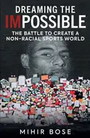 Dreaming the Impossible - Mihir Bose