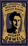 Decline of the English Murder - George Orwell