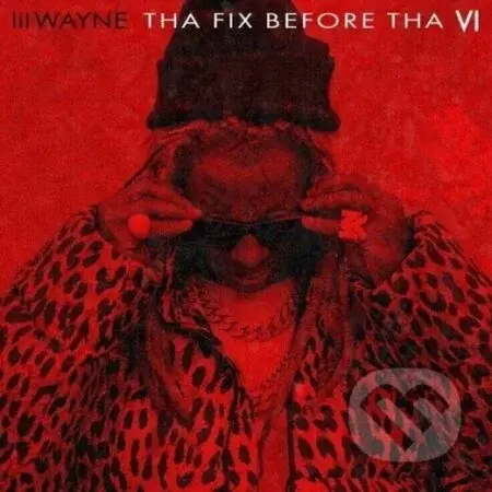 Lil' Wayne:  Tha Fix Before Tha VI LP - Lil Wayne