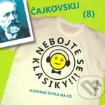 Nebojte se klasiky! (8) - Petr Iljič Čajkovskij - Petr Iljič Čajkovskij