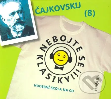 Nebojte se klasiky! (8) - Petr Iljič Čajkovskij - Petr Iljič Čajkovskij