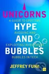 Unicorns Hype & Bubbles (A guide to spotting, avoiding, and exploiting investment bubbles in tech),Unicorns Hype & Bubbles (A guide to spotting, avoid