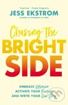 Chasing the Bright Side (Embrace Optimism, Activate Your Purpose, and Write Your Own Story),Chasing the Bright Side (Embrace Optimism, Activate Your P
