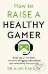 How to Raise a Healthy Gamer (Break Bad Screen Habits, End Power Struggles, and Transform Your Relationship with Your Kids) - kniha z kategorie…
