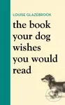The Book Your Dog Wishes You Would Read (The bestselling guide for dog lovers) - kniha z kategorie Psychologie