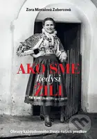 Ako sme kedysi žili (Obrazy každodenného života našich predkov) - kniha z kategorie Kulturní a sociální antropologie