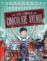 On the Corner of Chocolate Avenue (How Milton Hershey Brought Milk Chocolate to America)