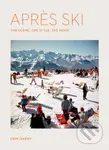 Apres Ski (The Scene, the Style, the Menu) - Erin Isakov