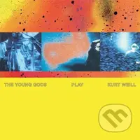 Young Gods:  Play Kurt Weill - Young Gods