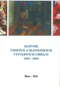 Slovník českých a slovenských výtvarných umělců 1950  - 2002 8. díl (Man-Miž)