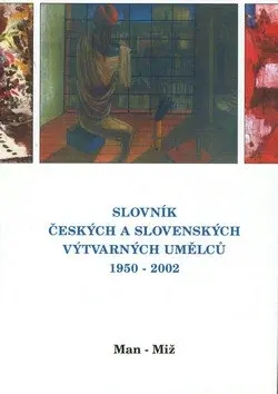 Slovník českých a slovenských výtvarných umělců 1950  - 2002 8. díl (Man-Miž)