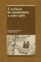 Z archivu ke studentům a zase zpět - Zdeněk Hojda, kolektiv autorů, Jan Kahuda, Zdeňka Kokošková