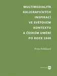 Multimedialita kaligrafických inspirací ve světovém kontextu a českém umění po roce 1945 - Petra Polláková