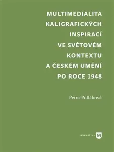 Multimedialita kaligrafických inspirací ve světovém kontextu a českém umění po roce 1945 - Petra Polláková