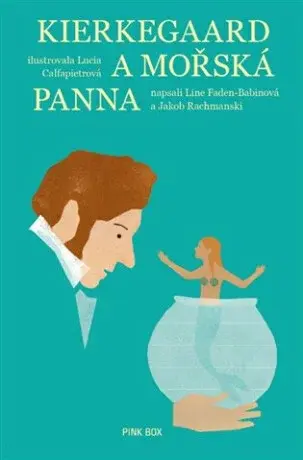 Kierkegaard a mořská panna - Line Fadenová-Babinová, Jakob Rachmanski, Lucia Calfapietrová