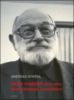 Vilém Flusser: Fenomenologie komunikace - Andreas Ströhl