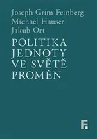 Politika jednoty ve světě proměn - Michael Hauser, Joseph Grim Feinberg, Jakub Ort