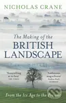 The Making Of The British Landscape (From the Ice Age to the Present) - kniha z kategorie Historie