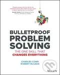 Bulletproof Problem Solving (The One Skill That Changes Everything) - Charles Conn, Robert McLean