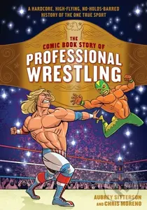 The Comic Book Story of Professional Wrestling (A Hardcore, High-Flying, No-Holds-Barred History of the One True Sport) - kniha z kategorie Komiksy