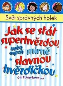 Jak se stát superhvězdou nebo aspoň mírně slavnou hvězdičkou (poškozená) - Gill Sutherlandová