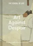 Art Against Despair - The School of Life