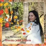 Jana Rychterová – Dneska ještě můžem