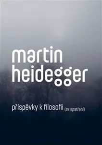 Příspěvky k filosofii (Ze spatření) - Martin Heidegger