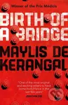 Birth of a Bridge - Maylis de Kerangal, Maylis de Kerangal - kniha z kategorie Společenská beletrie