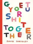 Get Your Shit Together - David Shrigley