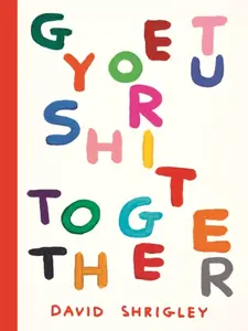 Get Your Shit Together - David Shrigley