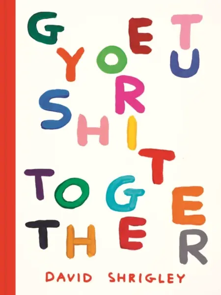 Get Your Shit Together - David Shrigley