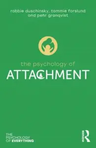 The Psychology of Attachment - Pehr Granqvist, Tommie Forslund, Robbie Duschinsky