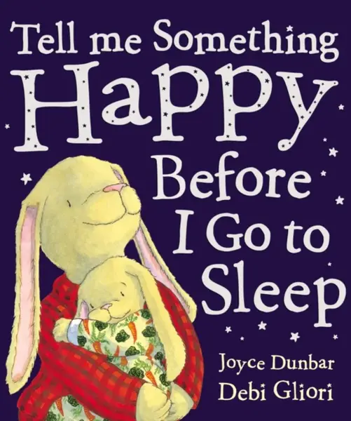 Tell Me Something Happy Before I Go To Sleep - Joyce Dunbar, Debi Gliori