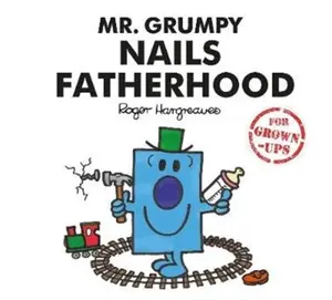 Mr. Grumpy Nails Fatherhood - Liz Bankes, Sarah Daykin, Lizzie Daykin