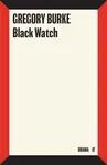 Black Watch - Gregory Burke